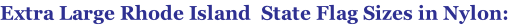 Extra Large Rhode Island  State Flag Sizes in Nylon:
