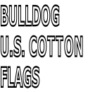 BULLDOG
U.S. COTTON
FLAGS
